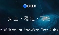 Unlocking the Power of Token.im: Transform Your Digital Expe